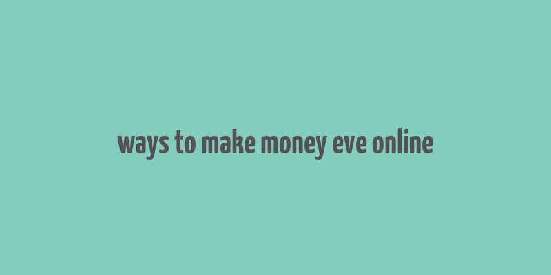 ways to make money eve online