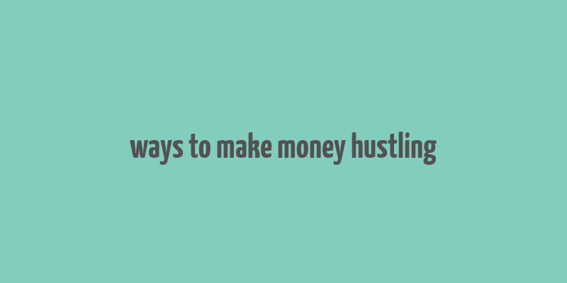 ways to make money hustling