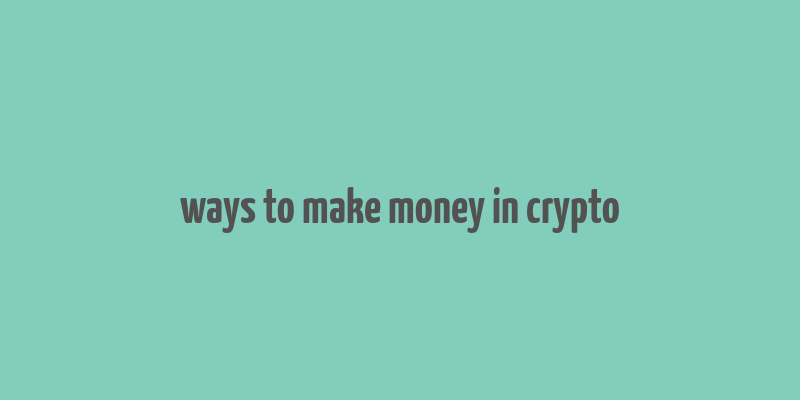 ways to make money in crypto