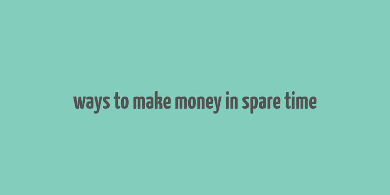 ways to make money in spare time