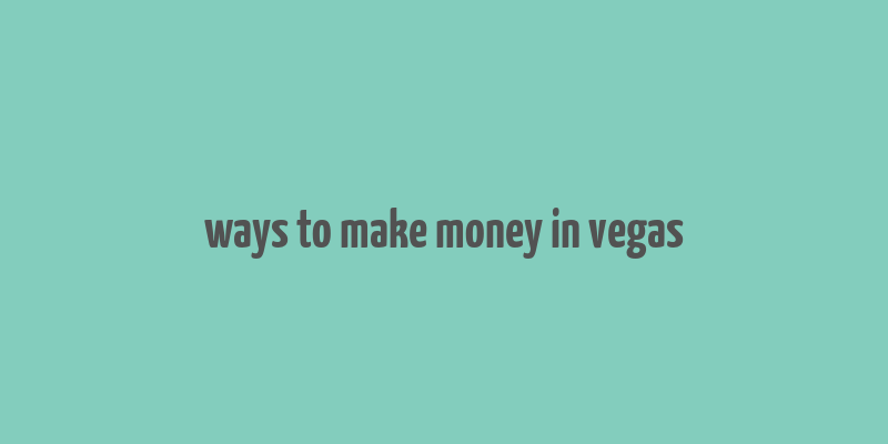 ways to make money in vegas