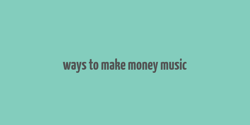 ways to make money music