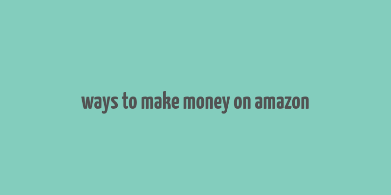 ways to make money on amazon