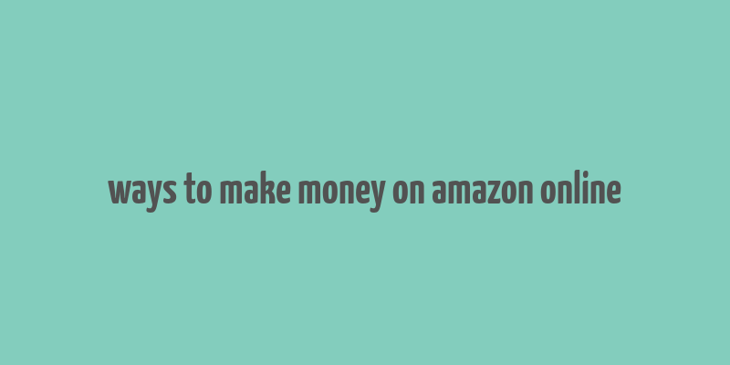 ways to make money on amazon online