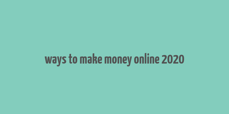 ways to make money online 2020