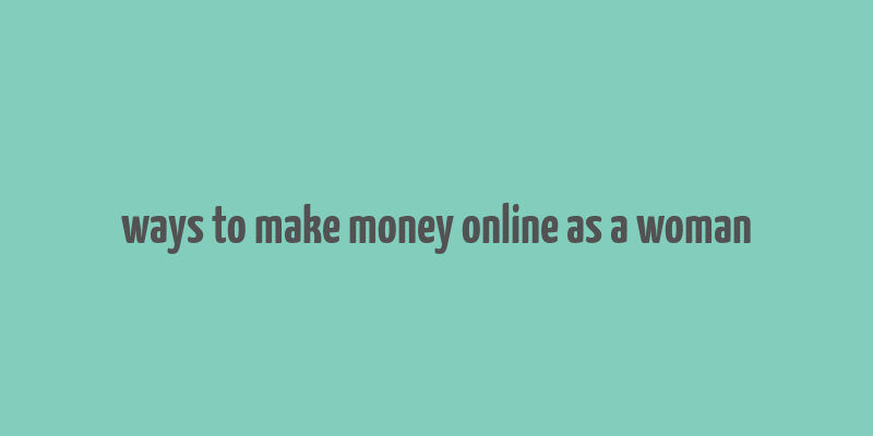 ways to make money online as a woman