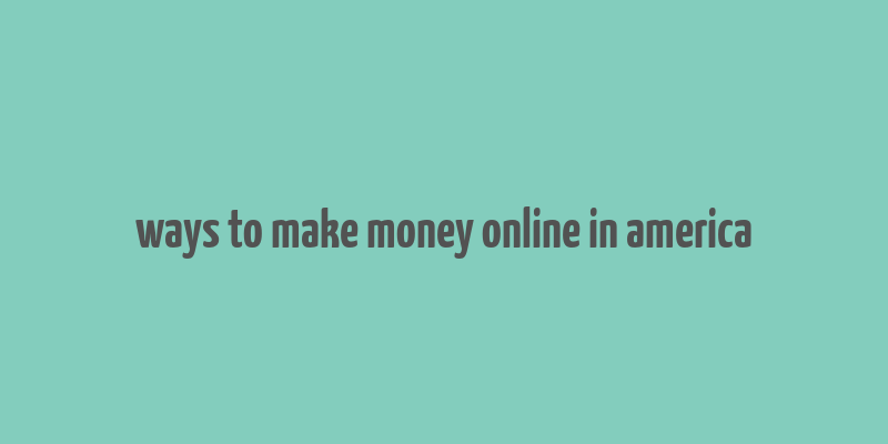 ways to make money online in america