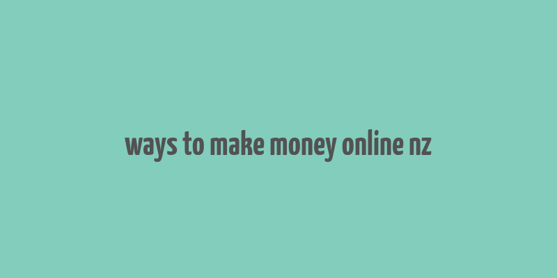 ways to make money online nz