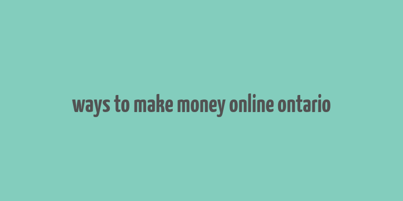 ways to make money online ontario