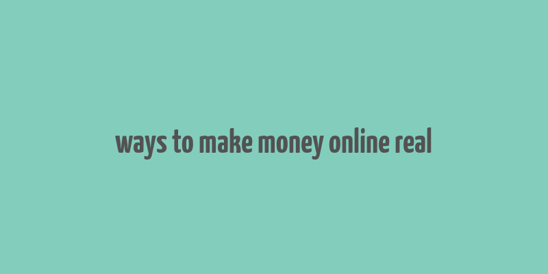 ways to make money online real