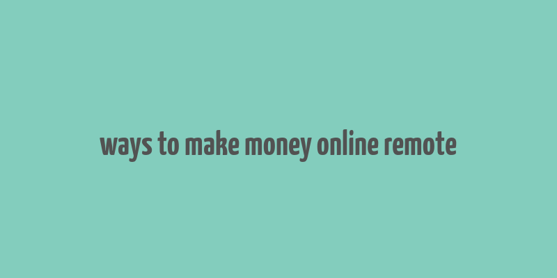 ways to make money online remote