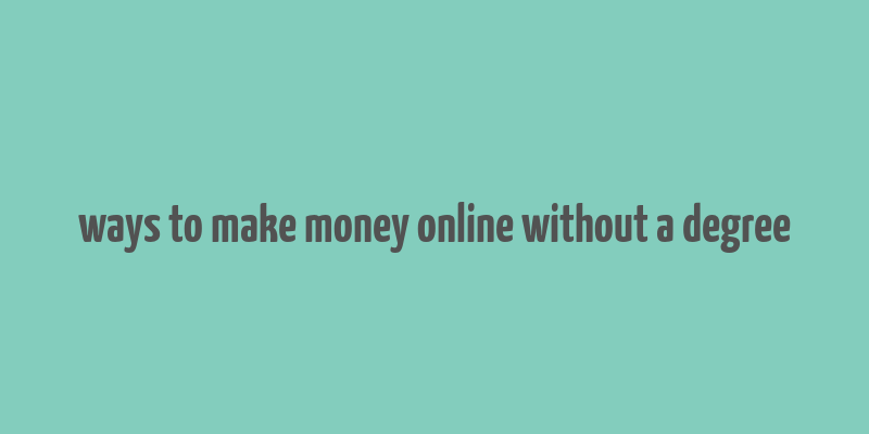 ways to make money online without a degree