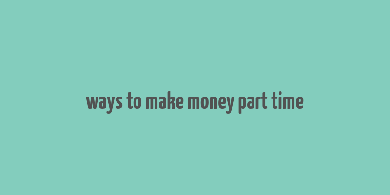 ways to make money part time