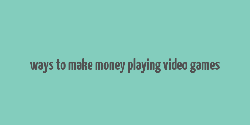 ways to make money playing video games