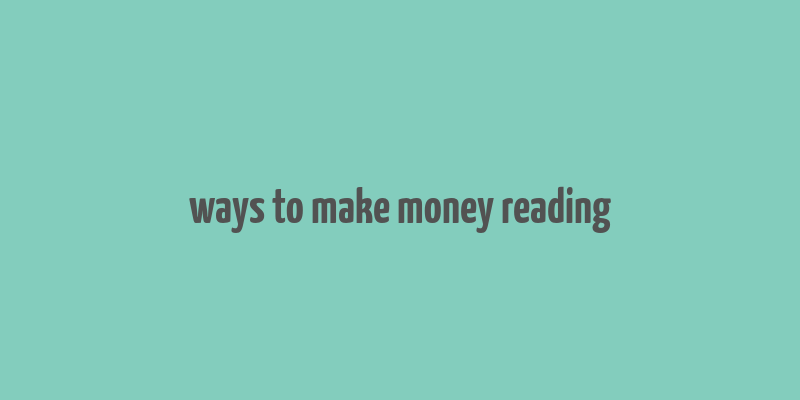 ways to make money reading