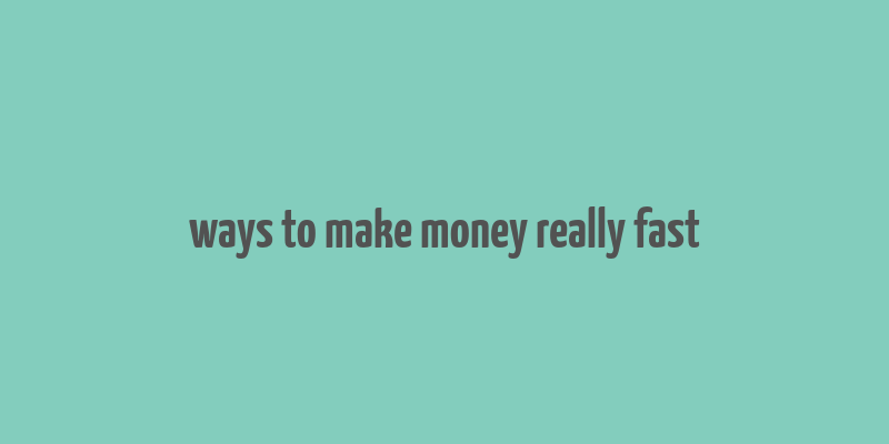 ways to make money really fast