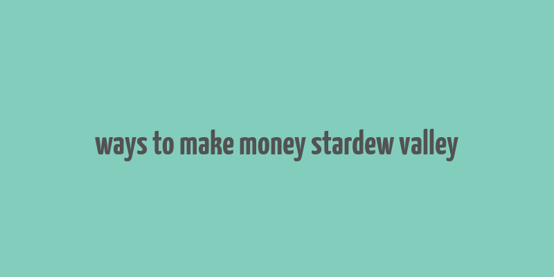 ways to make money stardew valley