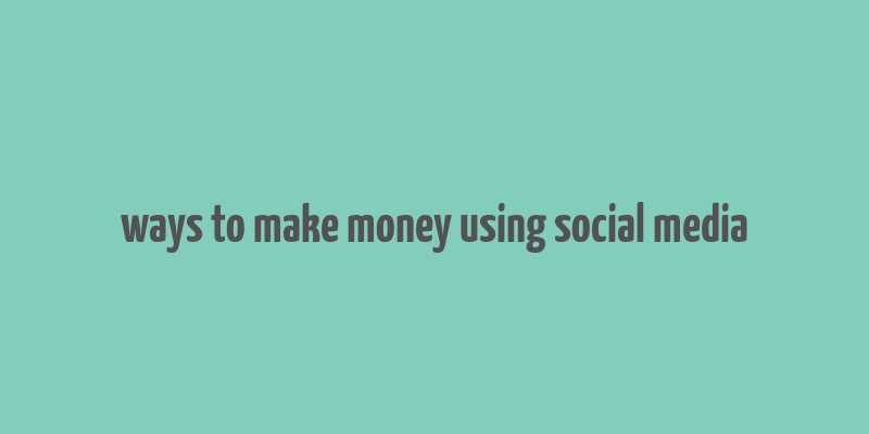 ways to make money using social media