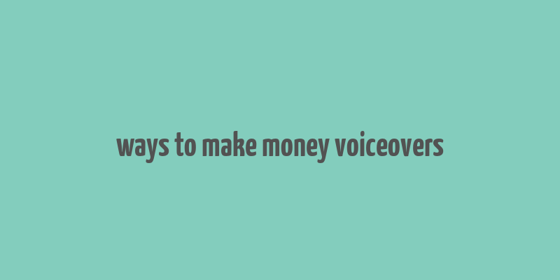 ways to make money voiceovers