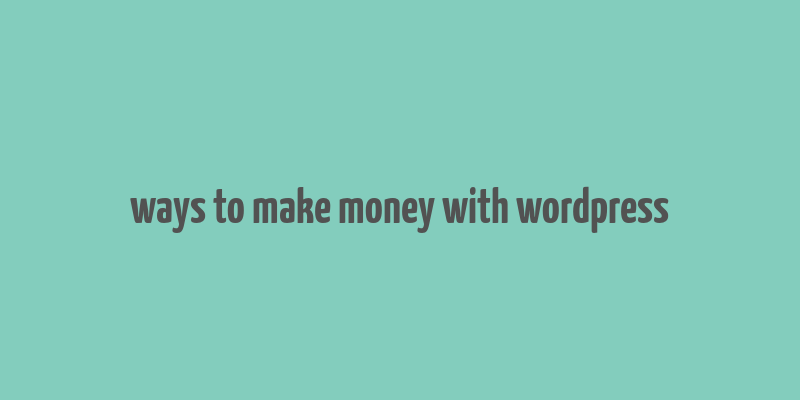 ways to make money with wordpress