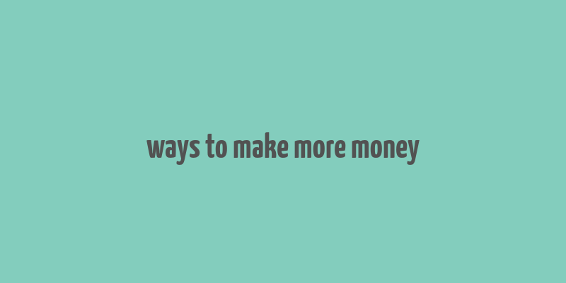 ways to make more money