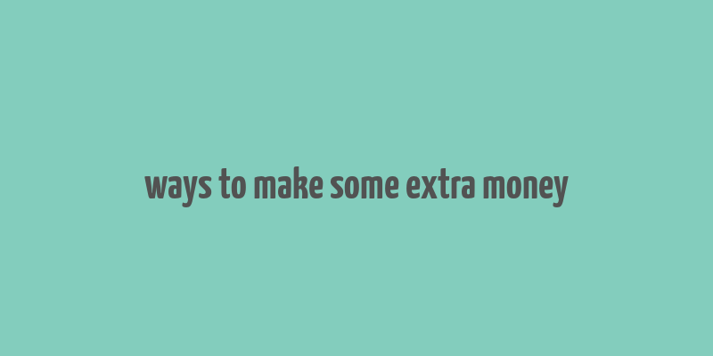 ways to make some extra money