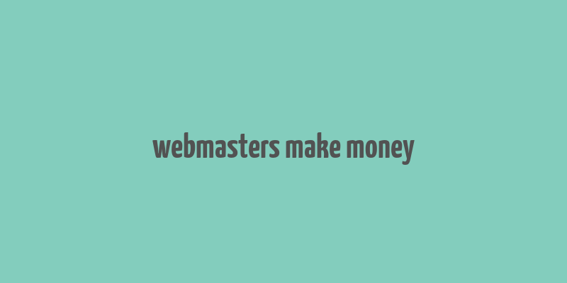 webmasters make money