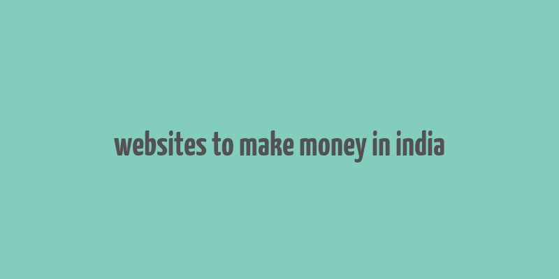 websites to make money in india