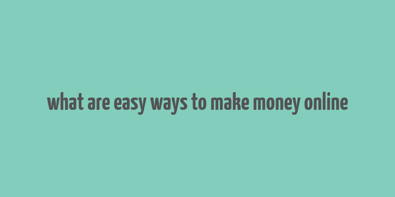 what are easy ways to make money online