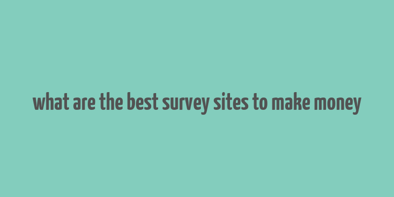 what are the best survey sites to make money