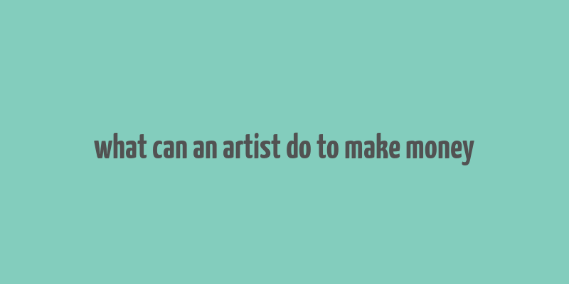 what can an artist do to make money