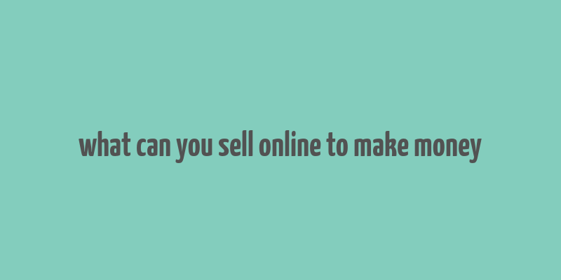 what can you sell online to make money