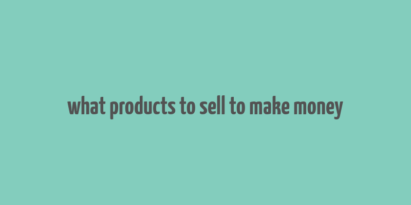 what products to sell to make money