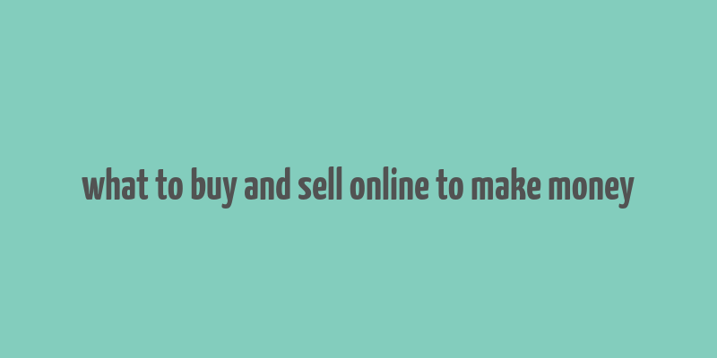 what to buy and sell online to make money