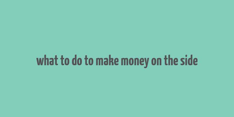 what to do to make money on the side