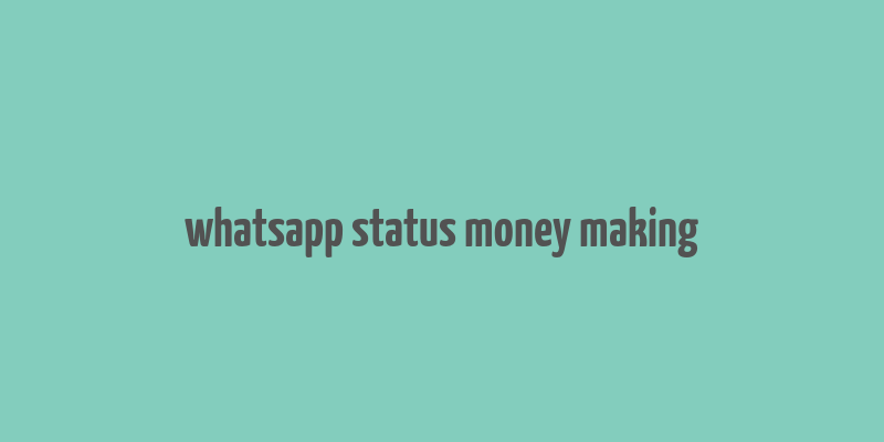 whatsapp status money making