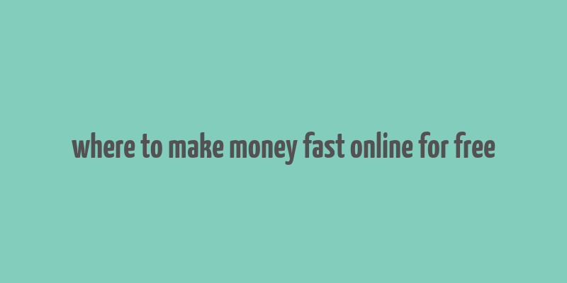 where to make money fast online for free