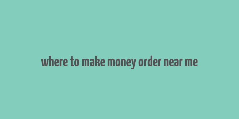 where to make money order near me