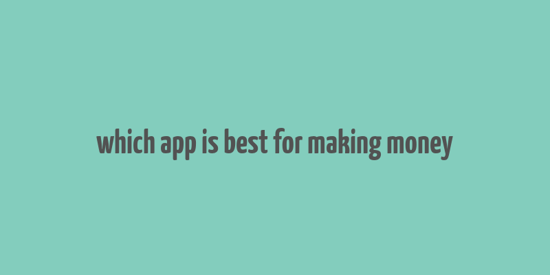 which app is best for making money