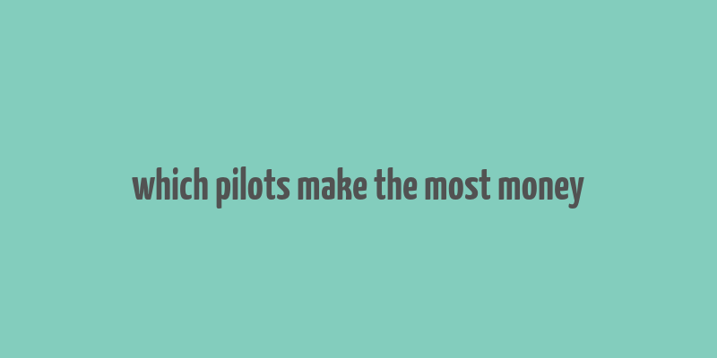 which pilots make the most money