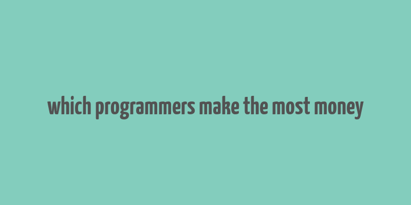 which programmers make the most money