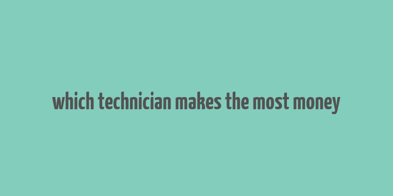 which technician makes the most money