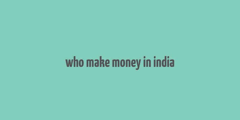 who make money in india