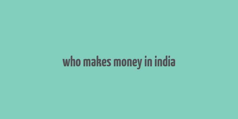 who makes money in india