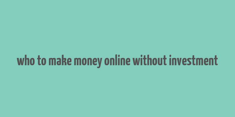 who to make money online without investment