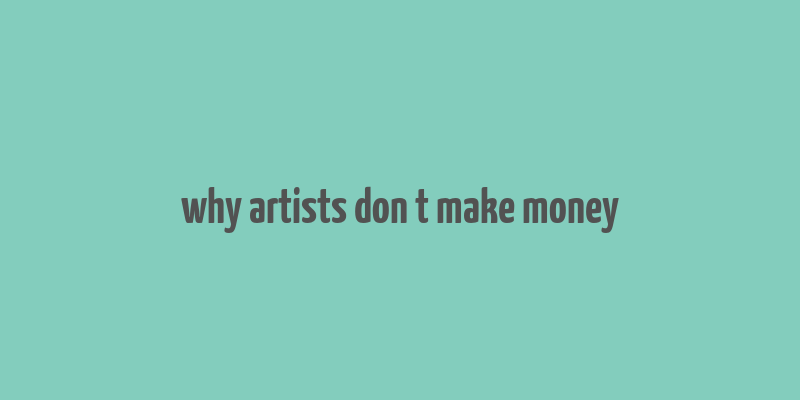 why artists don t make money