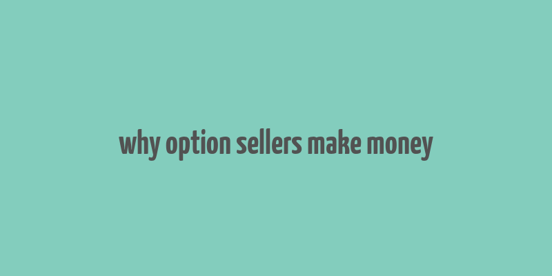 why option sellers make money