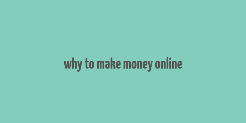 why to make money online