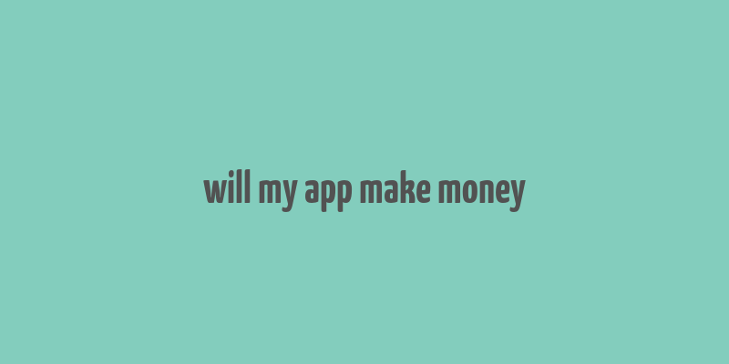 will my app make money