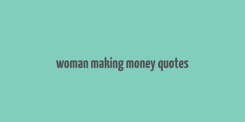 woman making money quotes